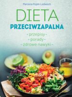 Dieta przeciwzapalna. Przepisy. Porady. Zdrowe nawyki