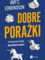 Dobre porażki. Jak popełniać błędy, aby odnieść sukces