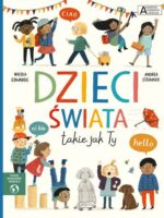 Dzieci świata takie jak Ty. Akademia mądrego dziecka. Chcę wiedzieć więcej