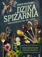 Dzika spiżarnia. Wykorzystaj dary lasu, łąki i ogrodu wyd. 2024