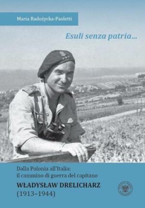 Esuli senza patria … Dalla Polonia all’Italia: il cammino di guerra del capitano Władysław Drelicharz (1913-1944)