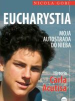 Eucharystia. Moja autostrada do nieba. Historia Carla Acutisa