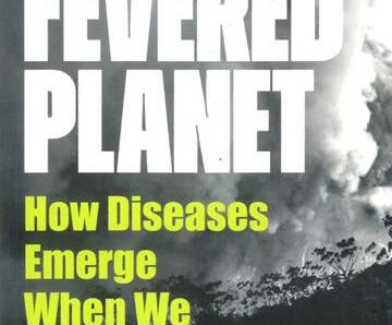 Fevered Planet. How Diseases Emerge When We Harm Nature