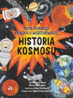 Historia kosmosu. Moja pierwsza książka o wszechświecie