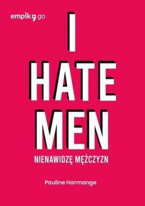 I hate men. Nienawidzę mężczyzn