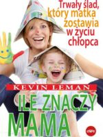 Ile znaczy mama. Trwały ślad, który matka zostawia w życiu chłopca