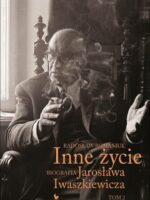 Inne życie. Biografia Jarosława Iwaszkiewicz. Tom 2 wyd. 2