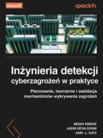 Inżynieria detekcji cyberzagrożeń w praktyce. Planowanie, tworzenie i walidacja mechanizmów wykrywania zagrożeń