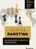 Jak myślą państwa. Racjonalność w polityce zagranicznej