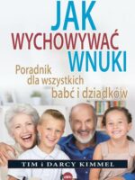 Jak wychowywać wnuki. Poradnik dla wszystkich babć i dziadków