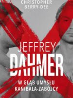 Jeffrey Dahmer. W głąb umysłu kanibala-zabójcy