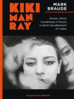 Kiki Man Ray.. Sztuka, miłość i rywalizacja w Paryżu w latach dwudziestych XX wieku