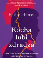 Kocha, lubi, zdradza. Nowe spojrzenie na problem wierności i niewierności w związku wyd. 2024