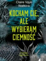 Kocham cię, ale wybieram ciemność