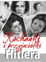 Kochanki i przyjaciółki Hitlera. Sekretna historia ujawniona