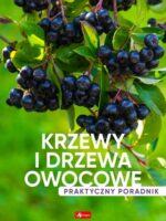 Krzewy i drzewa owocowe. Poradnik praktyczny