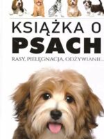 Książka o Psach. Rasy, pielęgnacja, odżywianie