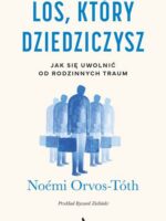 Los, który dziedziczysz. Jak się uwolnić od rodzinnych traum