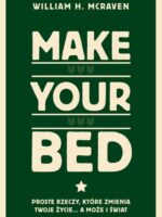 Make Your Bed. Proste rzeczy, które zmienią twoje życie… a może i świat