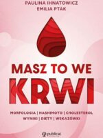 Masz to we krwi. Morfologia, Hashimoto, cholesterol. Wyniki, diety, wskazówki wyd. 2024