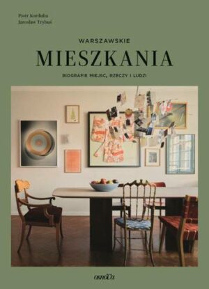 Mieszkania warszawskie. Biografie miejsc, rzeczy i ludzi