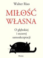 Miłość własna. O głębokiej i szczerej samoakceptacji