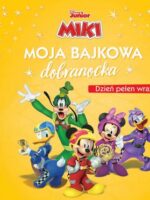 Moja bajkowa dobranocka. Dzień pełen wrażeń. Disney Junior Miki