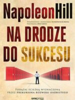 Na drodze do sukcesu. Podążaj ścieżką wyznaczoną przez prekursora rozwoju osobistego