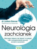 Neurologia zachcianek. Dlaczego dajemy się złapać w pułapki i jak z przyjemnością zerwać ze złymi nawykami wyd. 2023