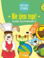 Nie zjem tego. Dobre zachowanie. Przygody Fenka