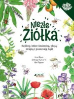 Niezłe ziółka. Rośliny, które śmierdzą, plują, drapią i puszczają bąki