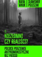 Niezłomni czy realiści? Polskie podziemie antykomunistyczne bez patosu