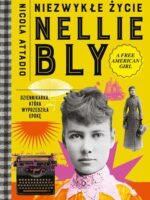 Niezwykłe życie Nellie Bly. Dziennikarka, która wyprzedziła epokę