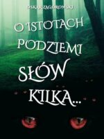 O istotach podziemi słów kilka