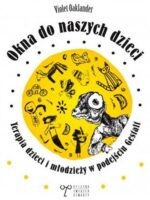 Okna do naszych dzieci. Terapia dzieci i młodzieży w podejściu Gestalt