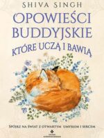 Opowieści buddyjskie, które uczą i bawią. Spójrz na świat z otwartym umysłem i sercem