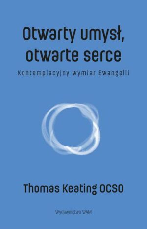 Otwarty umysł, otwarte serce. Kontemplacyjny wymiar Ewangelii