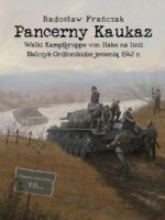 Pancerny Kaukaz. Walki Kampfgruppe von Hake na linii Nalczyk–Ordżonikidze jesienią 1942 r.