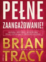 Pełne zaangażowanie! Inspiruj, motywuj i wydobywaj pełny potencjał ze swojego zespołu