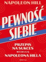 Pewność siebie. Przepis na sukces według Napoleona Hilla