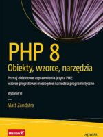 PHP 8. Obiekty, wzorce, narzędzia. Poznaj obiektowe usprawnienia języka PHP, wzorce projektowe i niezbędne narzędzia programistyczne wyd. 6