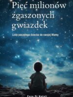 Pięć milionów zgaszonych gwiazdek. Listy poczętego dziecka do swojej Mamy