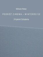 Podróż zimowa - winterreise. 24 pieśni Schuberta