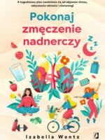 Pokonaj zmęczenie nadnerczy. 4-tygodniowy plan uwolnienia się od objawów stresu, odzyskania zdrowia i równowagi