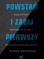 Powstań i zabij pierwszy. Tajna historia skrytobójczych akcji izraelskich służb specjalnych wyd. 2024