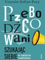 Przebodźcowani. Szukając siebie w świecie nadmiaru