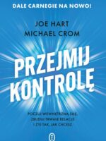 Przejmij kontrolę. Poczuj wewnętrzną siłę, zbuduj trwałe relacje i żyj tak, jak chcesz