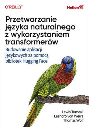 Przetwarzanie języka naturalnego z wykorzystaniem transformerów. Budowanie aplikacji językowych za pomocą bibliotek Hugging Face