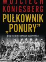 Pułkownik "Ponury". Biografia cichociemnego Jana Piwnika