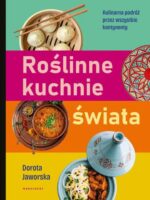 Roślinne kuchnie świata. Przepisy na dania z każdego zakątka globu